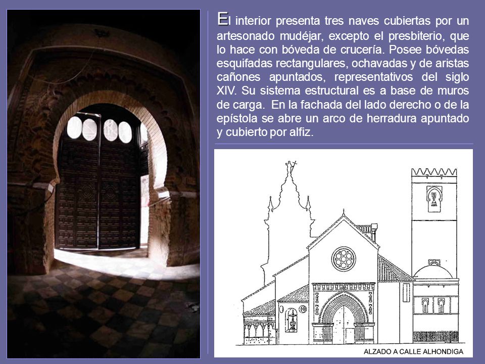 El interior presenta tres naves cubiertas por un artesonado mudéjar, excepto el presbiterio, que lo hace con bóveda de crucería.