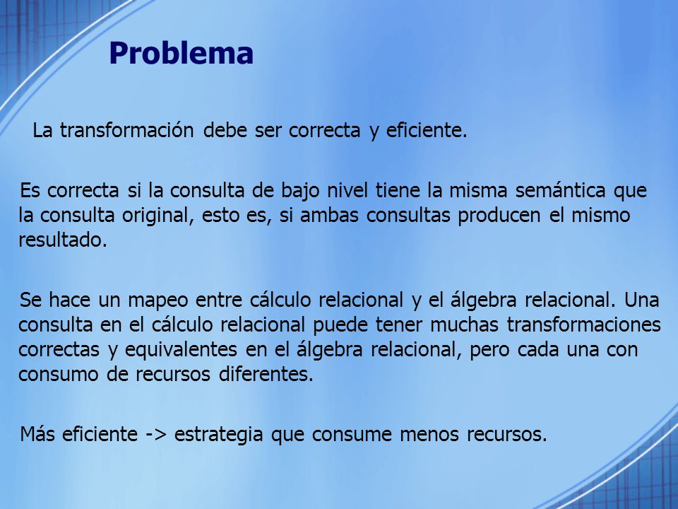 Problema La transformación debe ser correcta y eficiente.