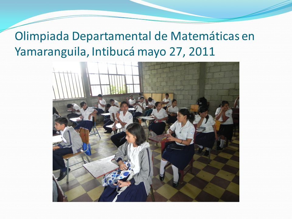 Olimpiada Departamental de Matemáticas en Yamaranguila, Intibucá mayo 27, 2011
