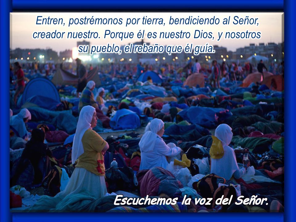 Entren, postrémonos por tierra, bendiciendo al Señor, creador nuestro