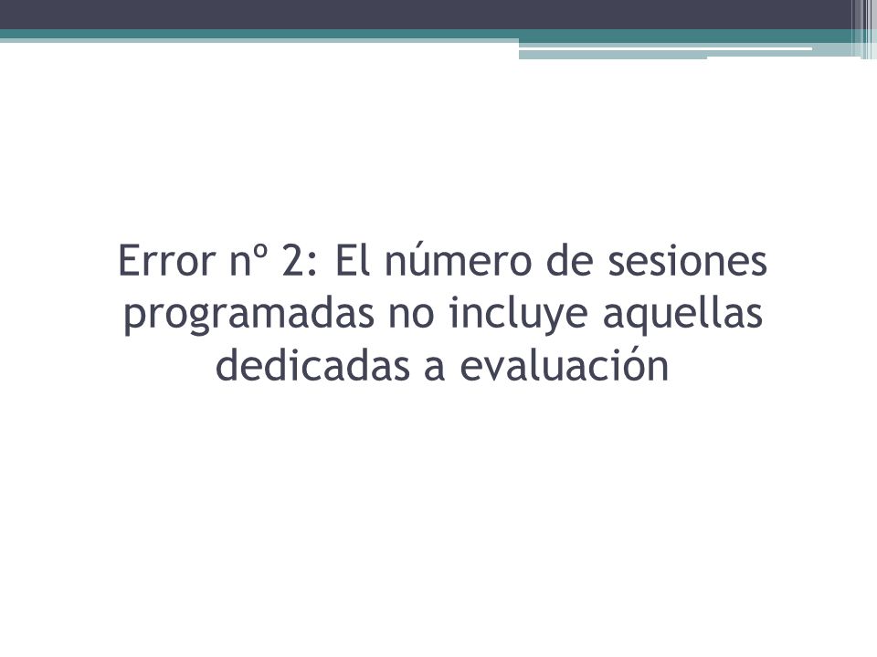 Error nº 2: El número de sesiones programadas no incluye aquellas dedicadas a evaluación