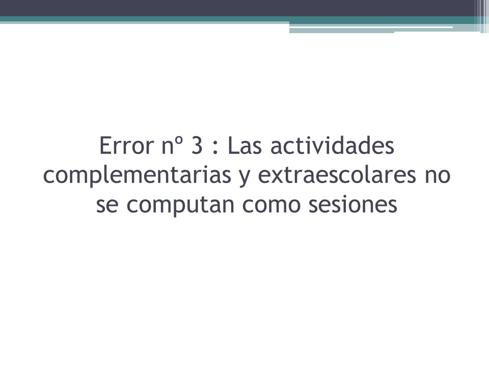 Error nº 3 : Las actividades complementarias y extraescolares no se computan como sesiones