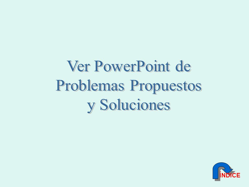 Ver PowerPoint de Problemas Propuestos y Soluciones ÍNDICE