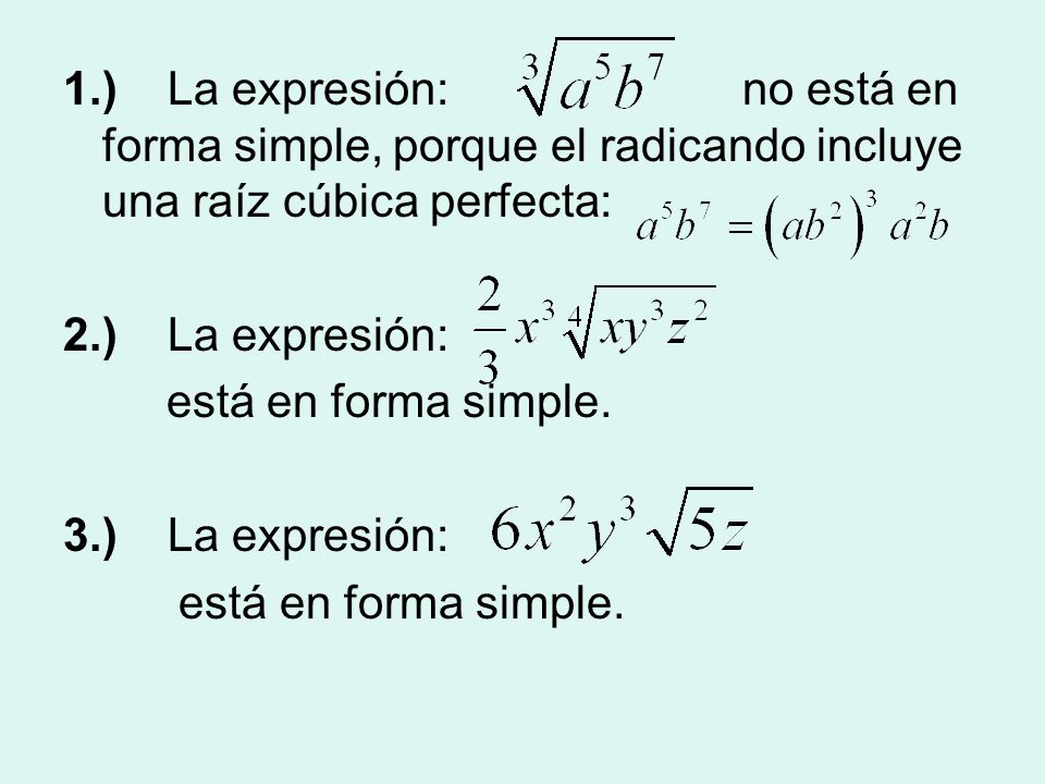 1.) La expresión: no está en forma simple, porque el radicando incluye una raíz cúbica perfecta:
