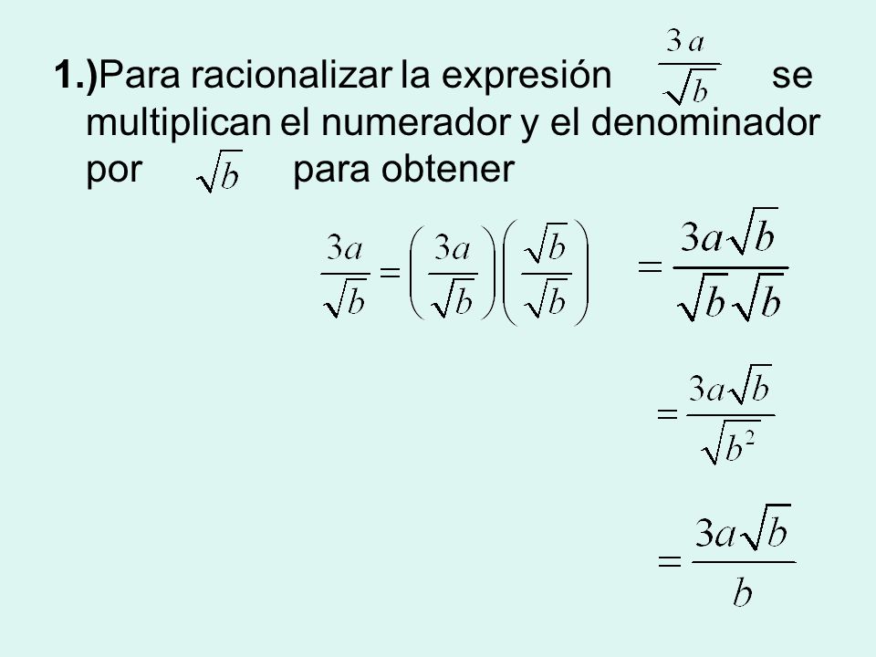 1.)Para racionalizar la expresión se multiplican el numerador y el denominador por para obtener