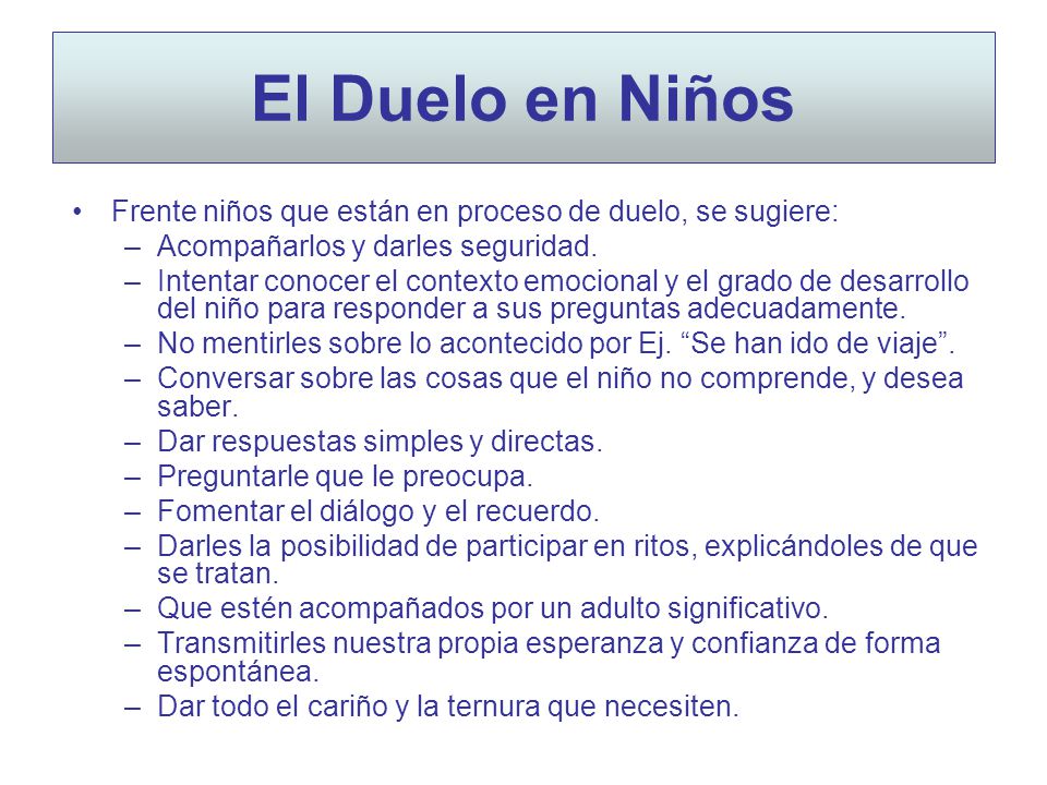 El Duelo en Niños Frente niños que están en proceso de duelo, se sugiere: Acompañarlos y darles seguridad.