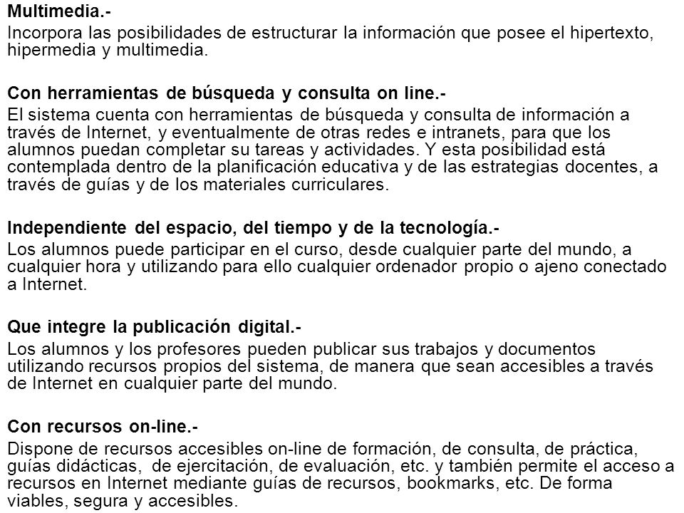Multimedia.- Incorpora las posibilidades de estructurar la información que posee el hipertexto, hipermedia y multimedia.