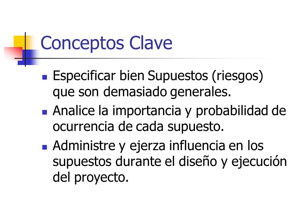 Conceptos Clave Especificar bien Supuestos (riesgos) que son demasiado generales.