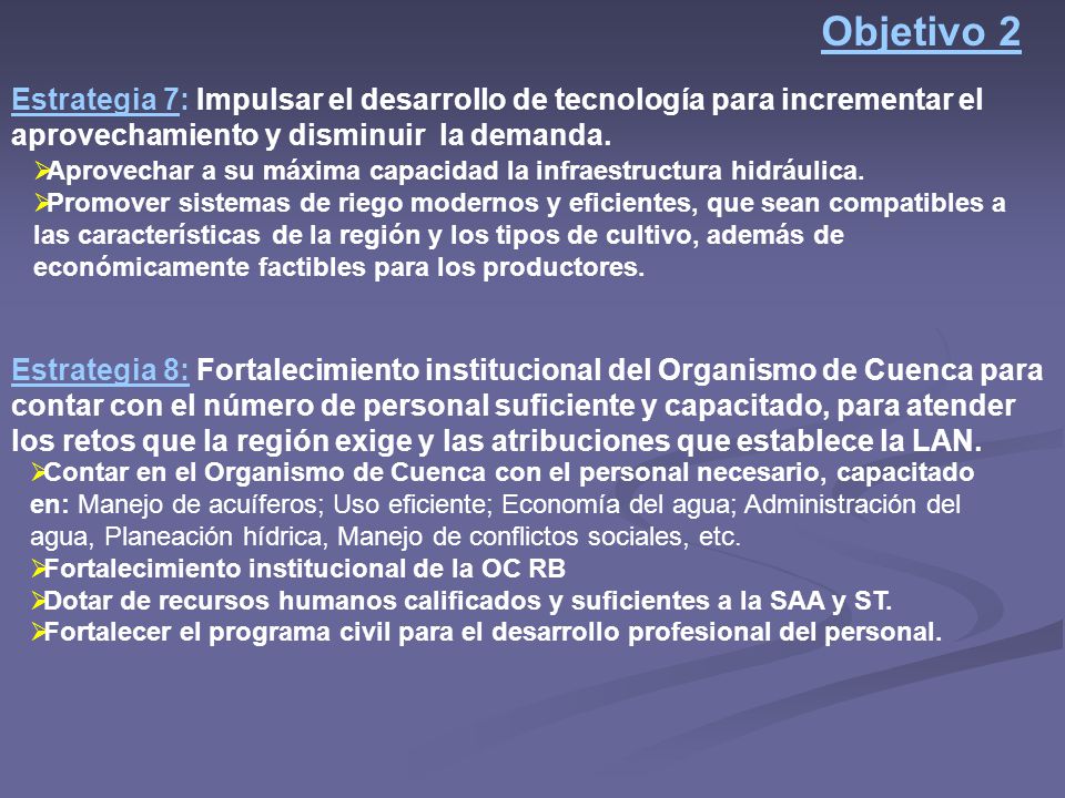 Objetivo 2 Estrategia 7: Impulsar el desarrollo de tecnología para incrementar el aprovechamiento y disminuir la demanda.