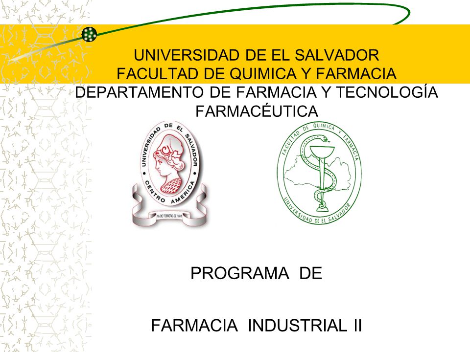 UNIVERSIDAD DE EL SALVADOR FACULTAD DE QUIMICA Y FARMACIA DEPARTAMENTO DE FARMACIA Y TECNOLOGÍA FARMACÉUTICA PROGRAMA DE FARMACIA INDUSTRIAL II