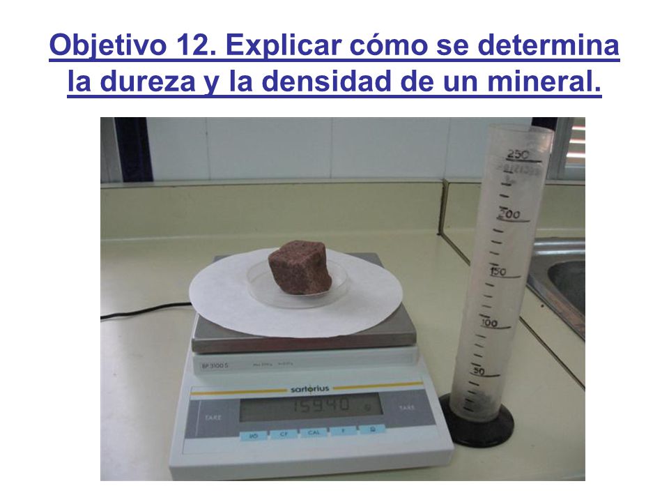 Objetivo 12. Explicar cómo se determina la dureza y la densidad de un mineral.