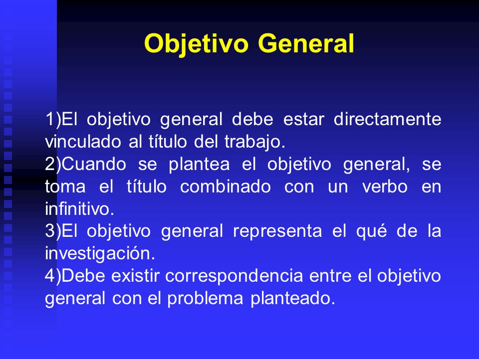 Objetivo General El objetivo general debe estar directamente vinculado al título del trabajo.