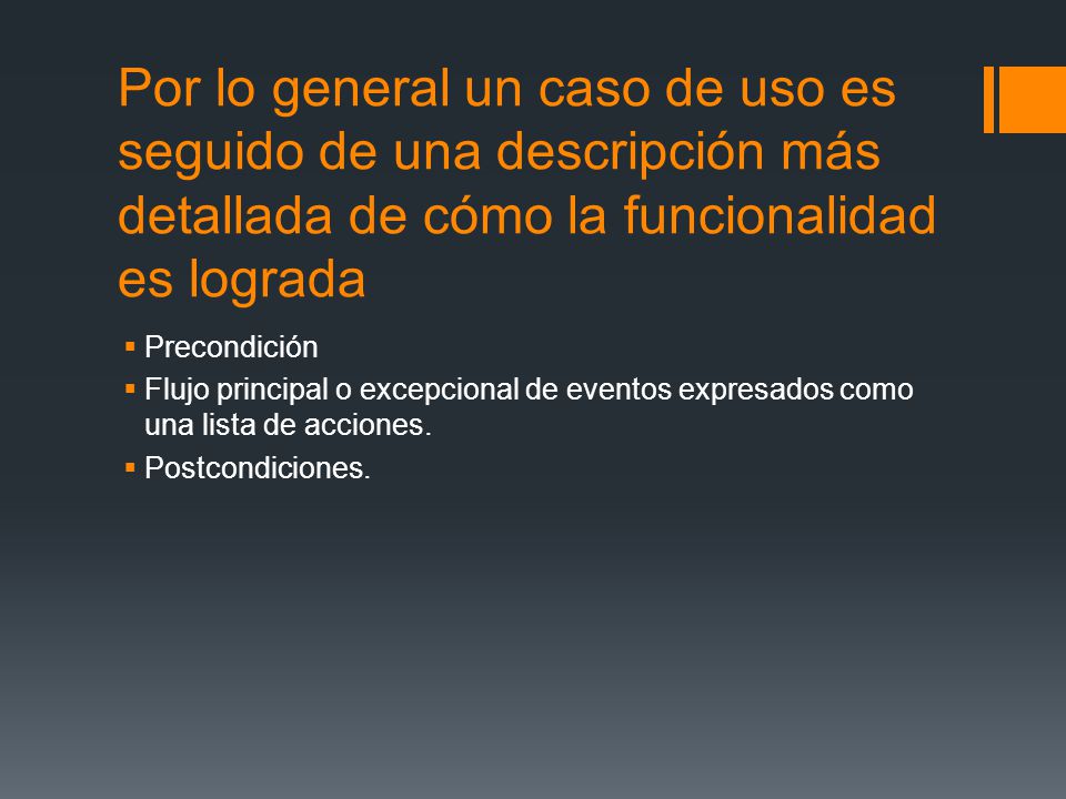 Por lo general un caso de uso es seguido de una descripción más detallada de cómo la funcionalidad es lograda