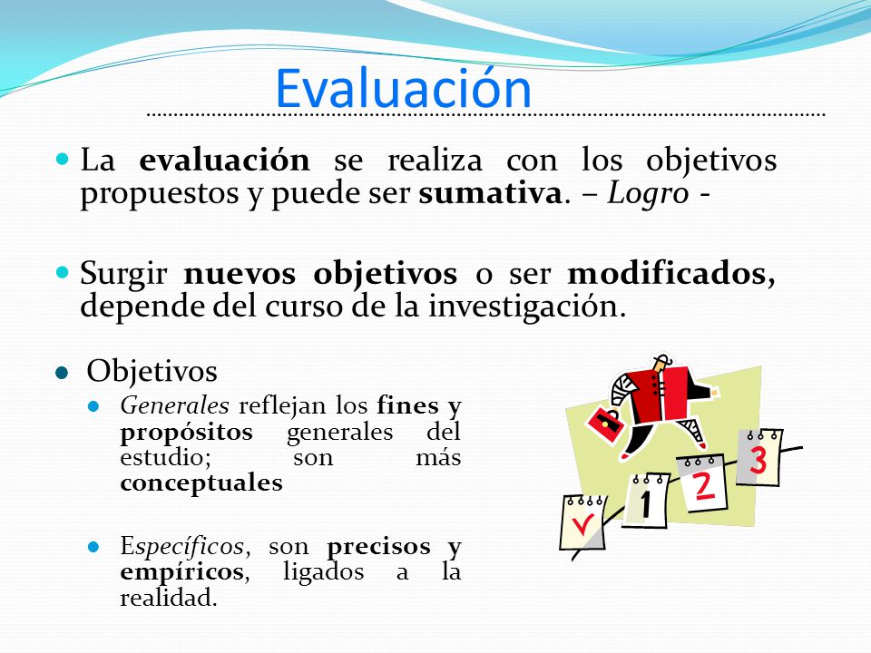 Evaluación La evaluación se realiza con los objetivos propuestos y puede ser sumativa. – Logro -