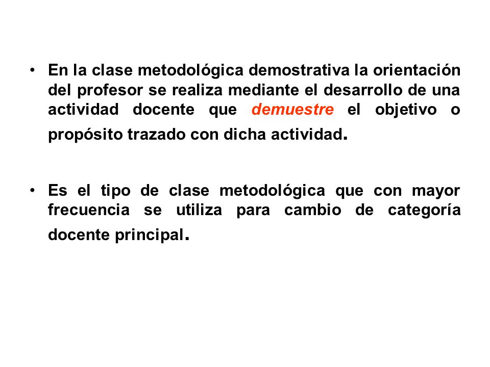 En la clase metodológica demostrativa la orientación del profesor se realiza mediante el desarrollo de una actividad docente que demuestre el objetivo o propósito trazado con dicha actividad.