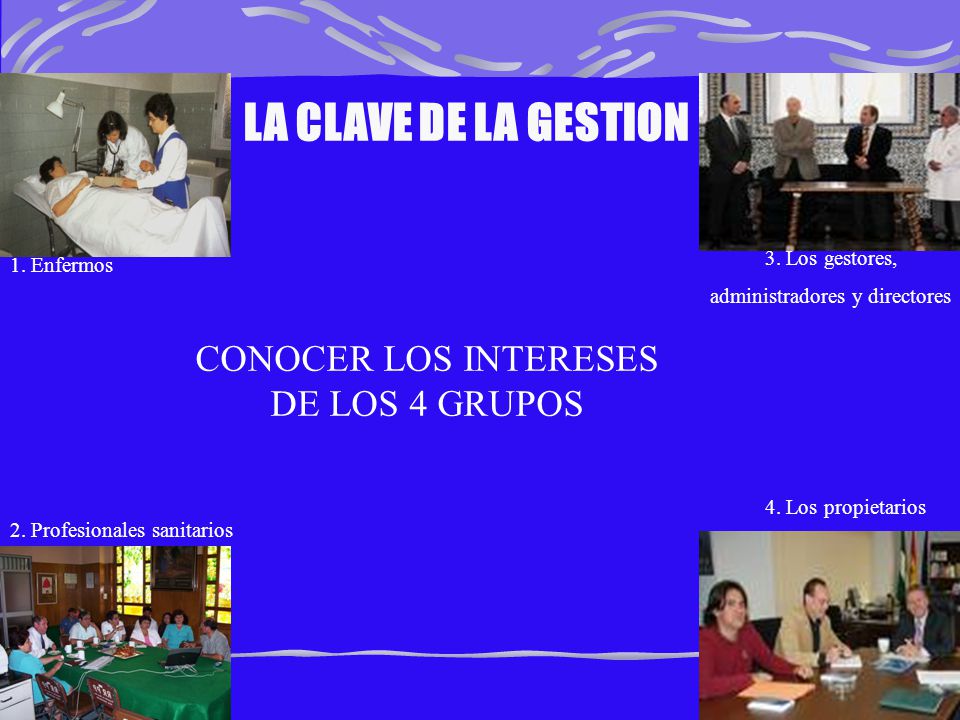 LA CLAVE DE LA GESTION CONOCER LOS INTERESES DE LOS 4 GRUPOS