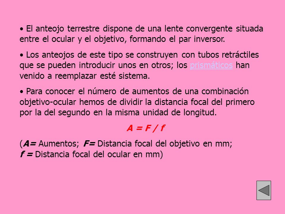 El anteojo terrestre dispone de una lente convergente situada entre el ocular y el objetivo, formando el par inversor.