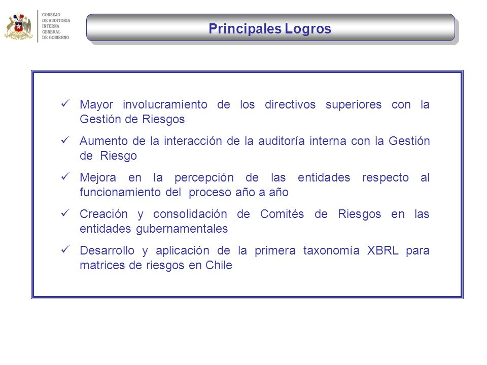 Principales Logros Mayor involucramiento de los directivos superiores con la Gestión de Riesgos.