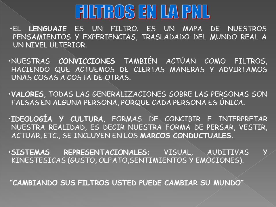 FILTROS EN LA PNL EL LENGUAJE ES UN FILTRO. ES UN MAPA DE NUESTROS PENSAMIENTOS Y EXPERIENCIAS, TRASLADADO DEL MUNDO REAL A UN NIVEL ULTERIOR.