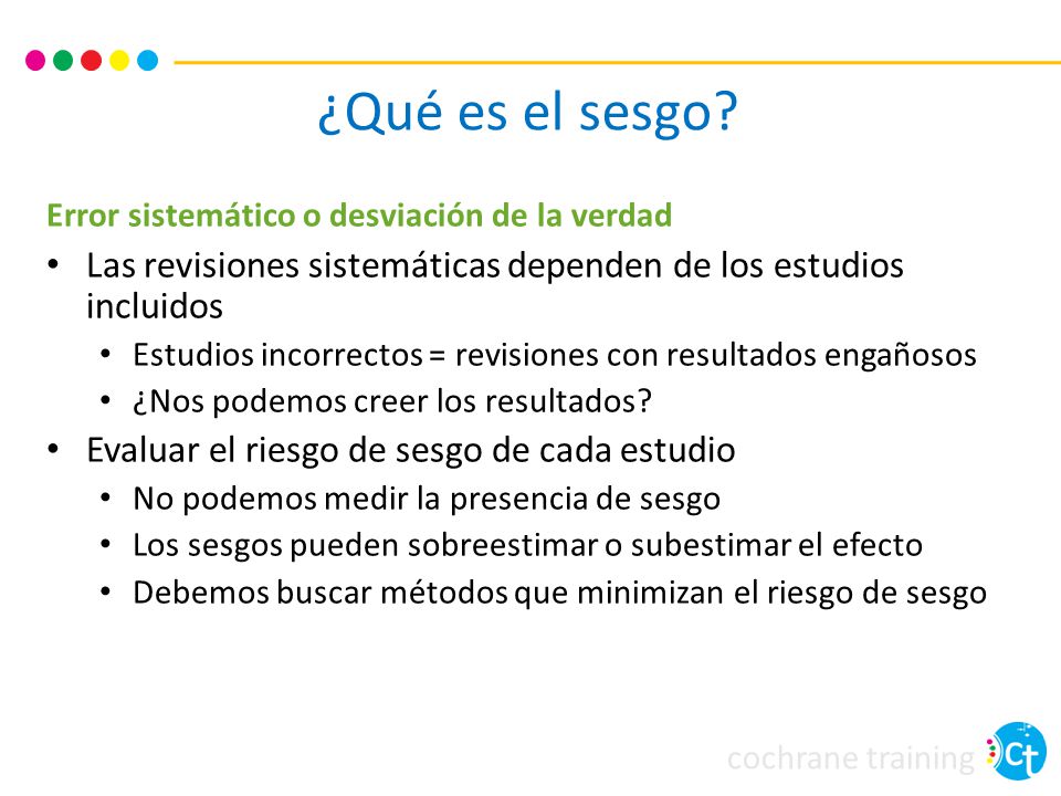 ¿Qué es el sesgo Error sistemático o desviación de la verdad. Las revisiones sistemáticas dependen de los estudios incluidos.