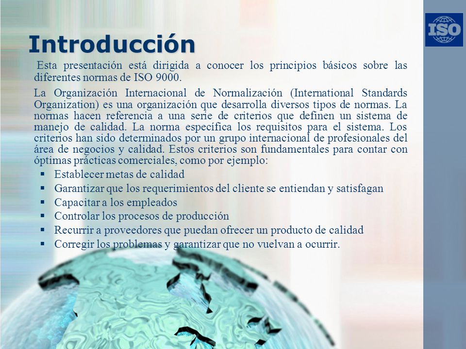 Introducción Esta presentación está dirigida a conocer los principios básicos sobre las diferentes normas de ISO