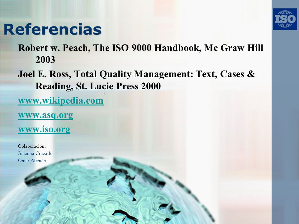 Referencias Robert w. Peach, The ISO 9000 Handbook, Mc Graw Hill 2003