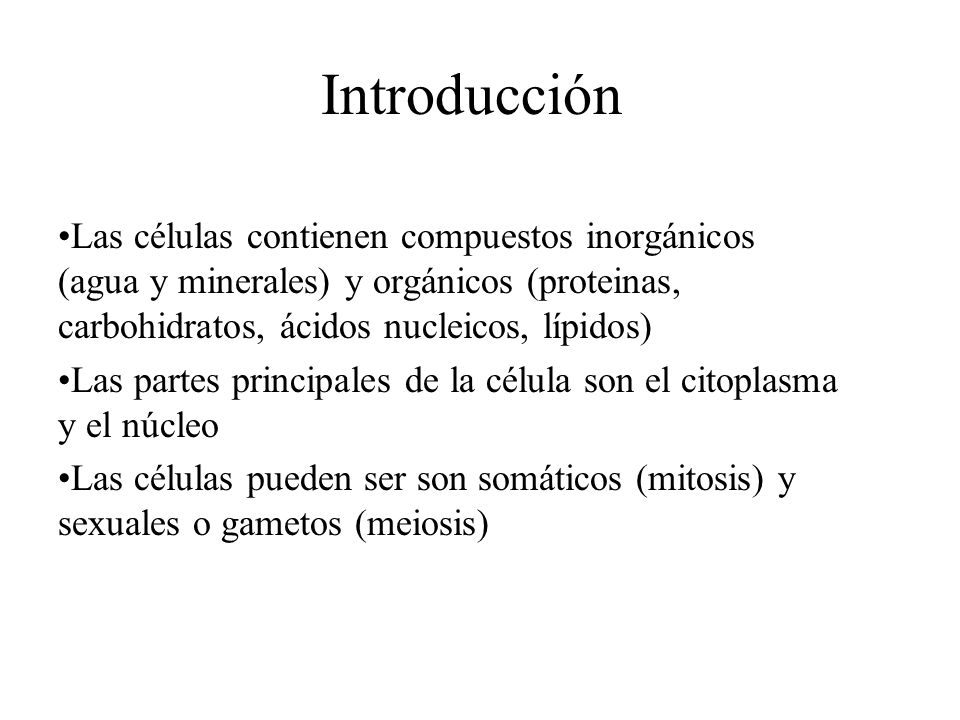 Introducción Las células contienen compuestos inorgánicos (agua y minerales) y orgánicos (proteinas, carbohidratos, ácidos nucleicos, lípidos)