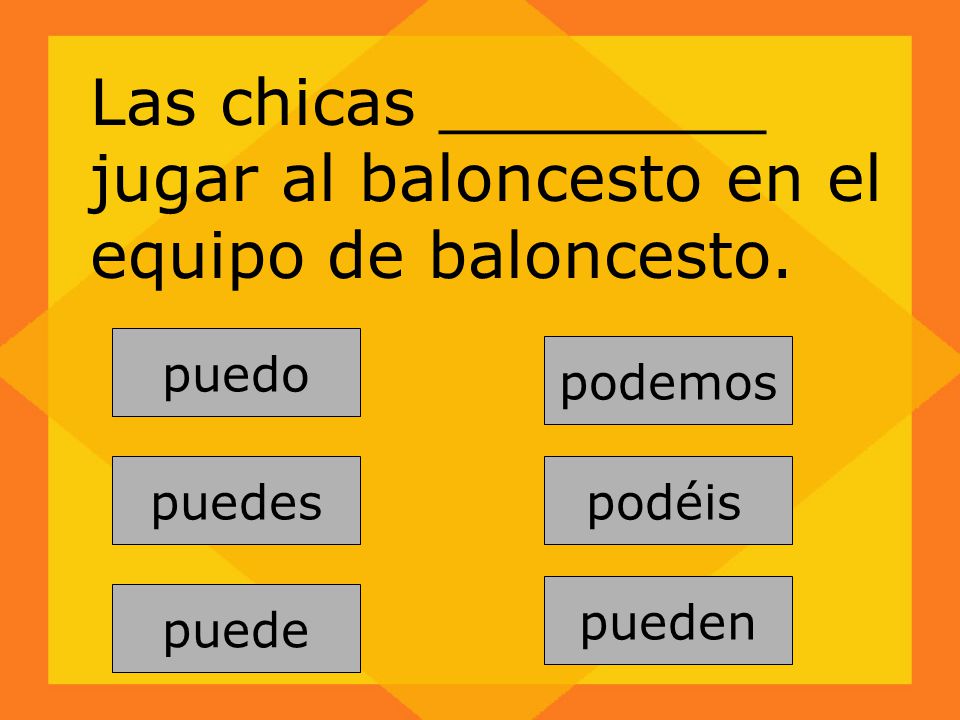 Las chicas ________ jugar al baloncesto en el equipo de baloncesto.