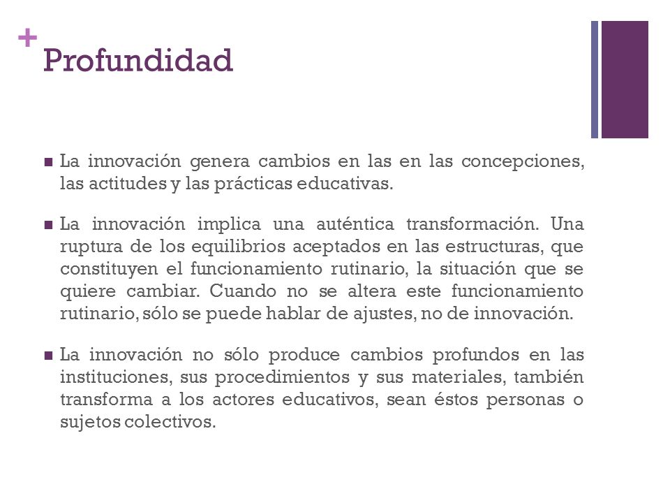Profundidad La innovación genera cambios en las en las concepciones, las actitudes y las prácticas educativas.