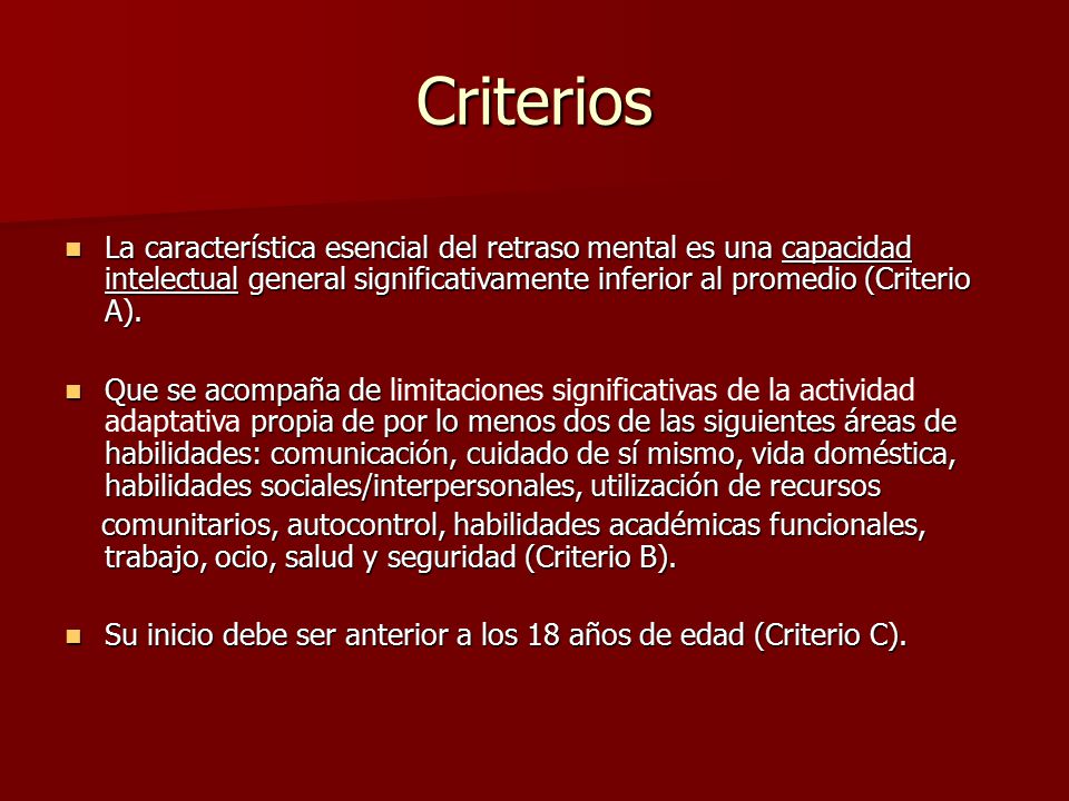 Criterios La característica esencial del retraso mental es una capacidad intelectual general significativamente inferior al promedio (Criterio A).