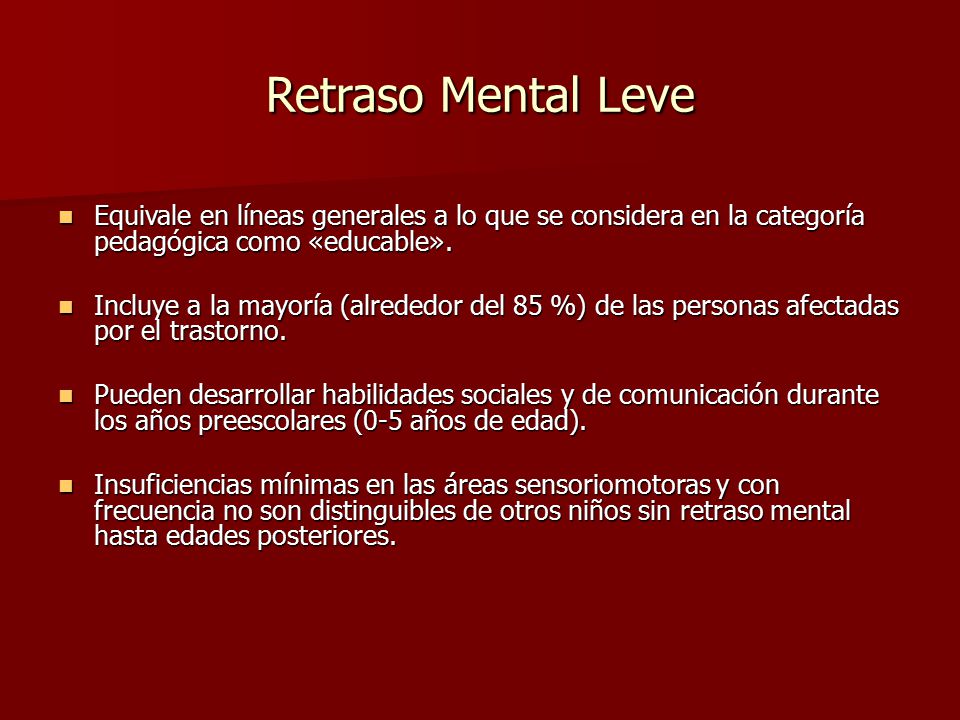 Retraso Mental Leve Equivale en líneas generales a lo que se considera en la categoría pedagógica como «educable».