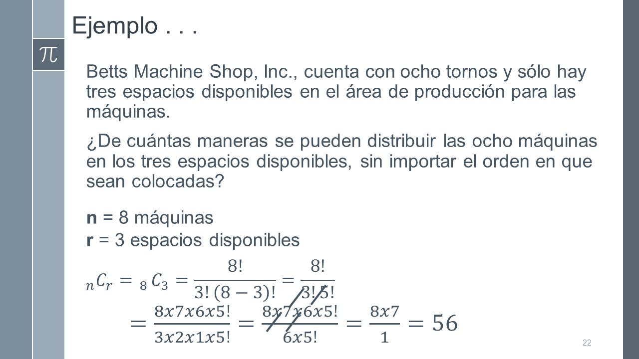 Ejemplo = 8𝑥7𝑥6𝑥5! 3𝑥2𝑥1𝑥5! = 8𝑥7𝑥6𝑥5! 6𝑥5! = 8𝑥7 1 =56