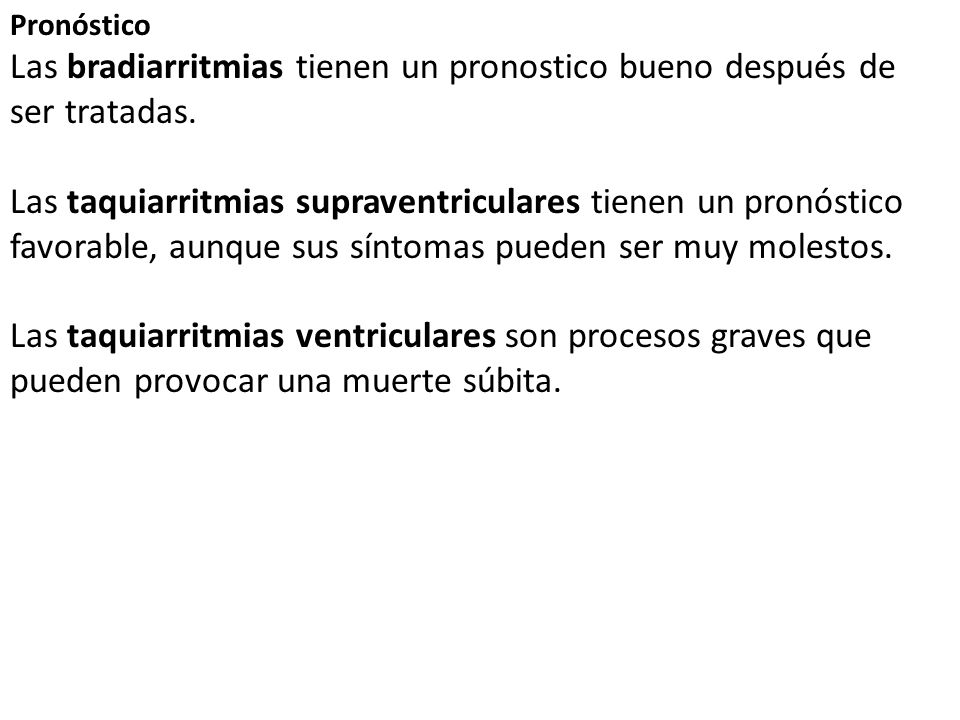 Las bradiarritmias tienen un pronostico bueno después de ser tratadas.