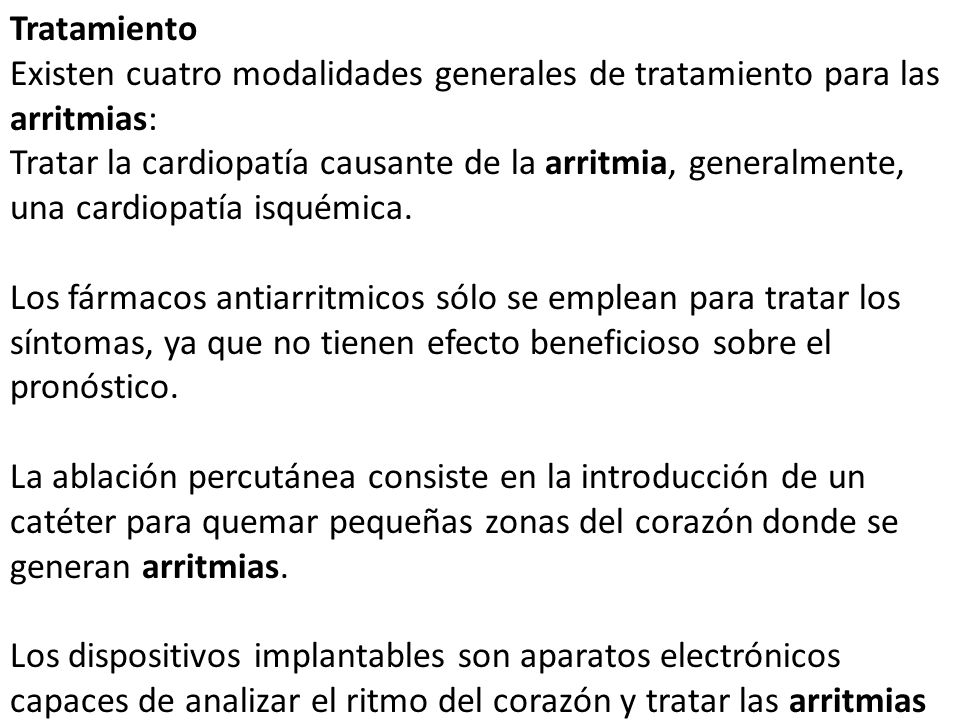 Tratamiento Existen cuatro modalidades generales de tratamiento para las arritmias: