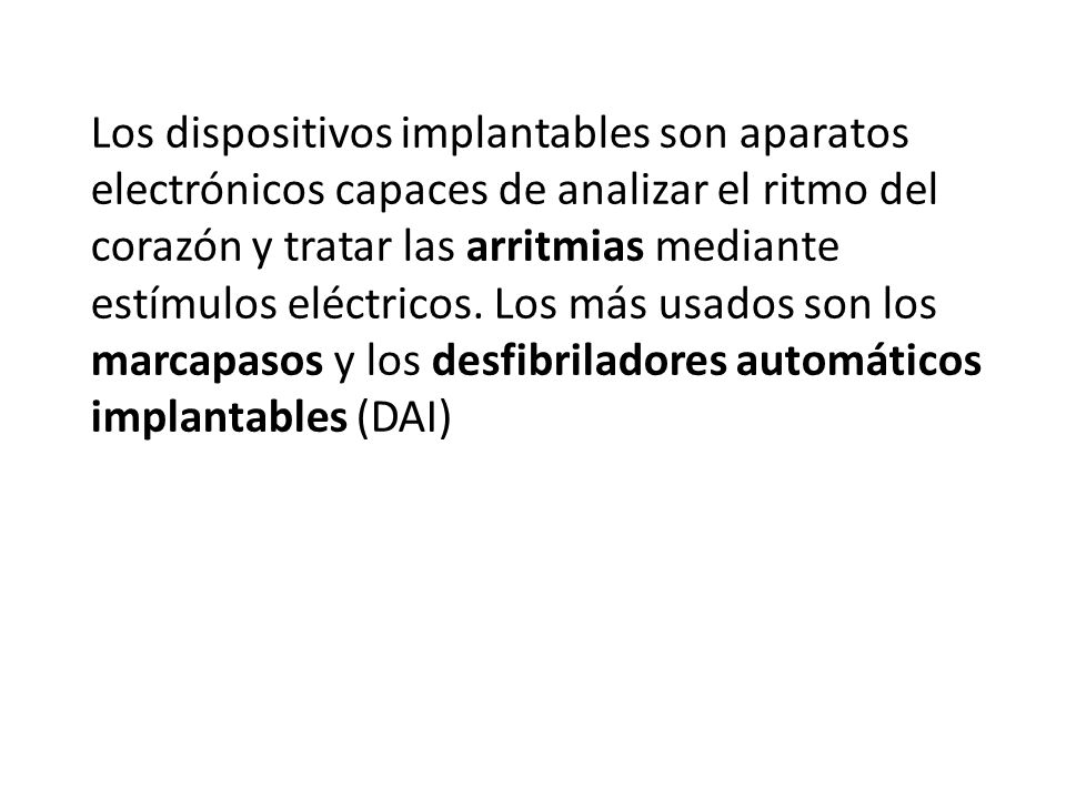 Los dispositivos implantables son aparatos electrónicos capaces de analizar el ritmo del corazón y tratar las arritmias mediante estímulos eléctricos.