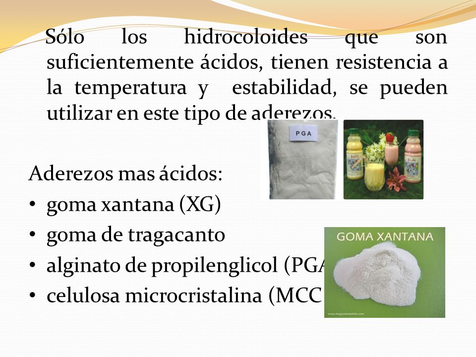 Sólo los hidrocoloides que son suficientemente ácidos, tienen resistencia a la temperatura y estabilidad, se pueden utilizar en este tipo de aderezos.