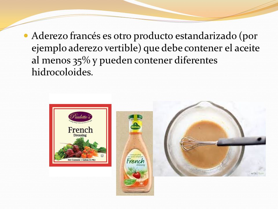 Aderezo francés es otro producto estandarizado (por ejemplo aderezo vertible) que debe contener el aceite al menos 35% y pueden contener diferentes hidrocoloides.