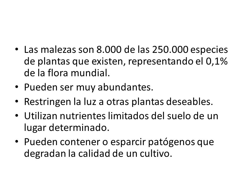 Las malezas son de las especies de plantas que existen, representando el 0,1% de la flora mundial.