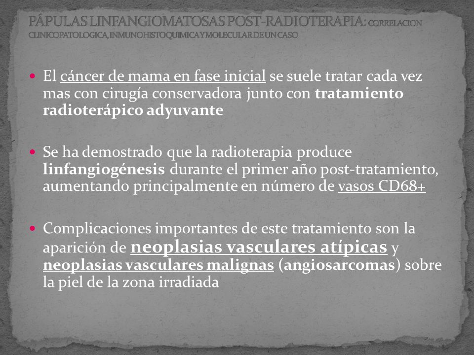 PÁPULAS LINFANGIOMATOSAS POST-RADIOTERAPIA: CORRELACION CLINICOPATOLOGICA, INMUNOHISTOQUIMICA Y MOLECULAR DE UN CASO