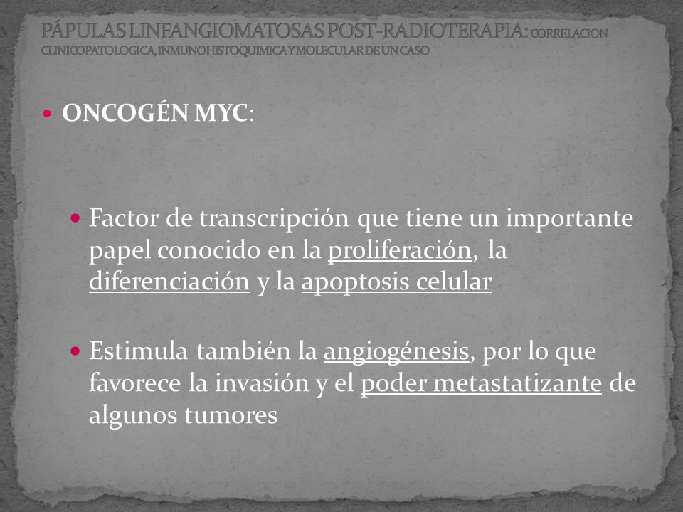 PÁPULAS LINFANGIOMATOSAS POST-RADIOTERAPIA: CORRELACION CLINICOPATOLOGICA, INMUNOHISTOQUIMICA Y MOLECULAR DE UN CASO