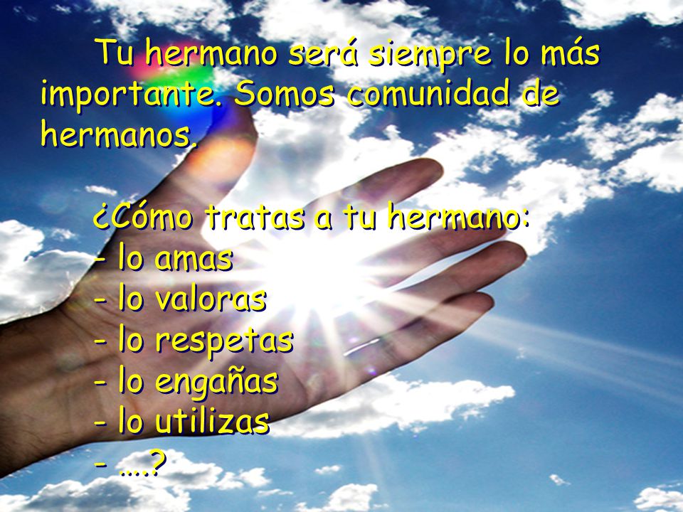 Tu hermano será siempre lo más importante. Somos comunidad de hermanos.