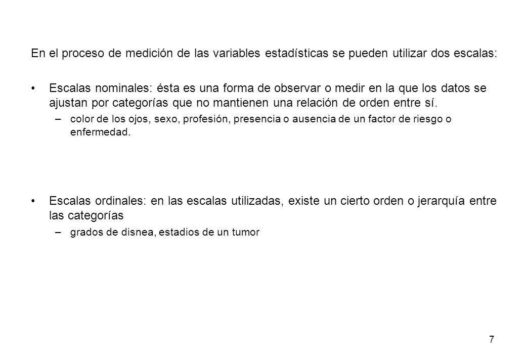 En el proceso de medición de las variables estadísticas se pueden utilizar dos escalas: