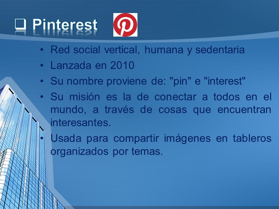 Pinterest Red social vertical, humana y sedentaria Lanzada en 2010