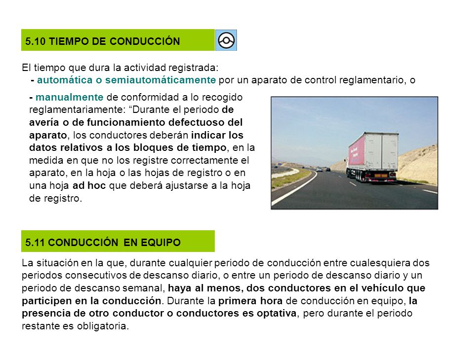 5.10 TIEMPO DE CONDUCCIÓN El tiempo que dura la actividad registrada: - automática o semiautomáticamente por un aparato de control reglamentario, o.