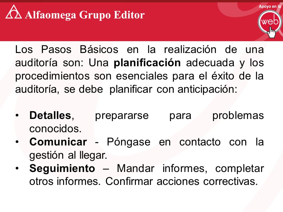 Los Pasos Básicos en la realización de una auditoría son: Una planificación adecuada y los procedimientos son esenciales para el éxito de la auditoría, se debe planificar con anticipación: