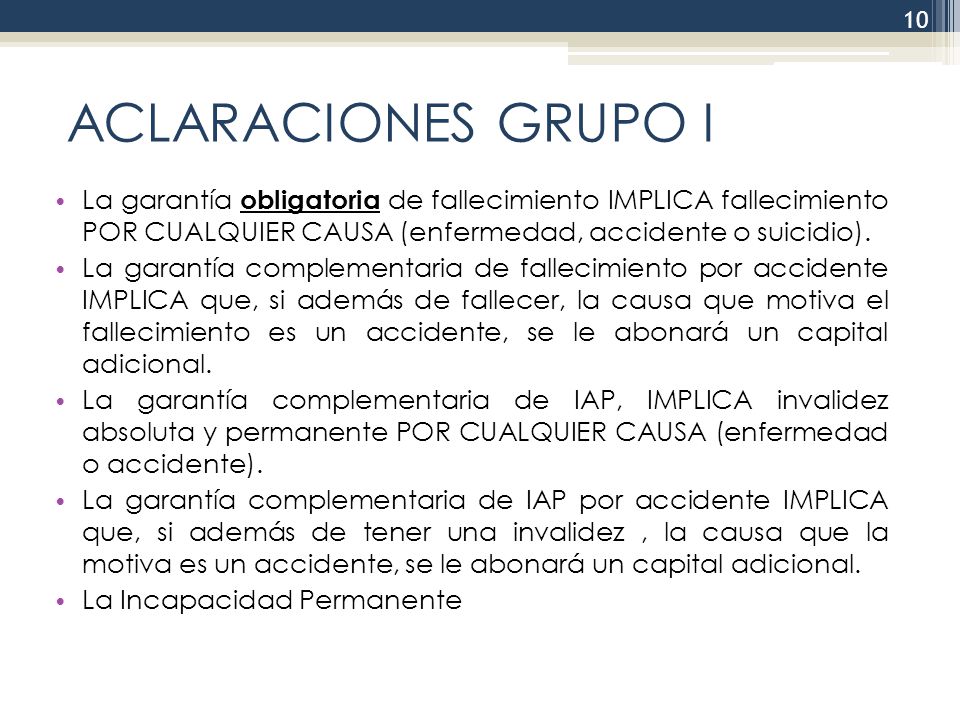 ACLARACIONES GRUPO I La garantía obligatoria de fallecimiento IMPLICA fallecimiento POR CUALQUIER CAUSA (enfermedad, accidente o suicidio).