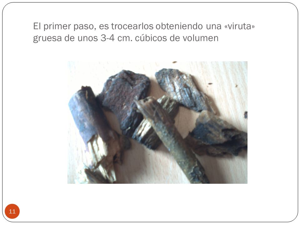 El primer paso, es trocearlos obteniendo una «viruta» gruesa de unos 3-4 cm. cúbicos de volumen