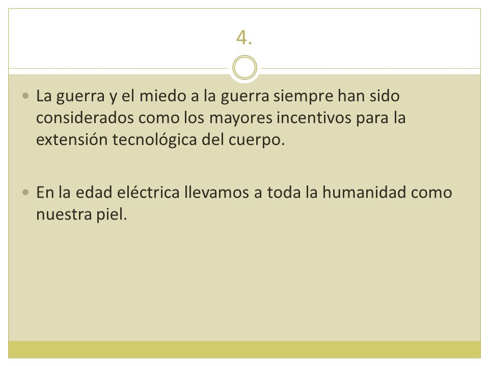 4. La guerra y el miedo a la guerra siempre han sido considerados como los mayores incentivos para la extensión tecnológica del cuerpo.