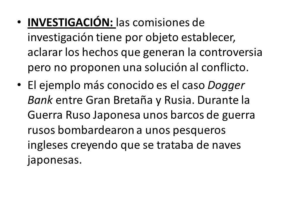 INVESTIGACIÓN: las comisiones de investigación tiene por objeto establecer, aclarar los hechos que generan la controversia pero no proponen una solución al conflicto.