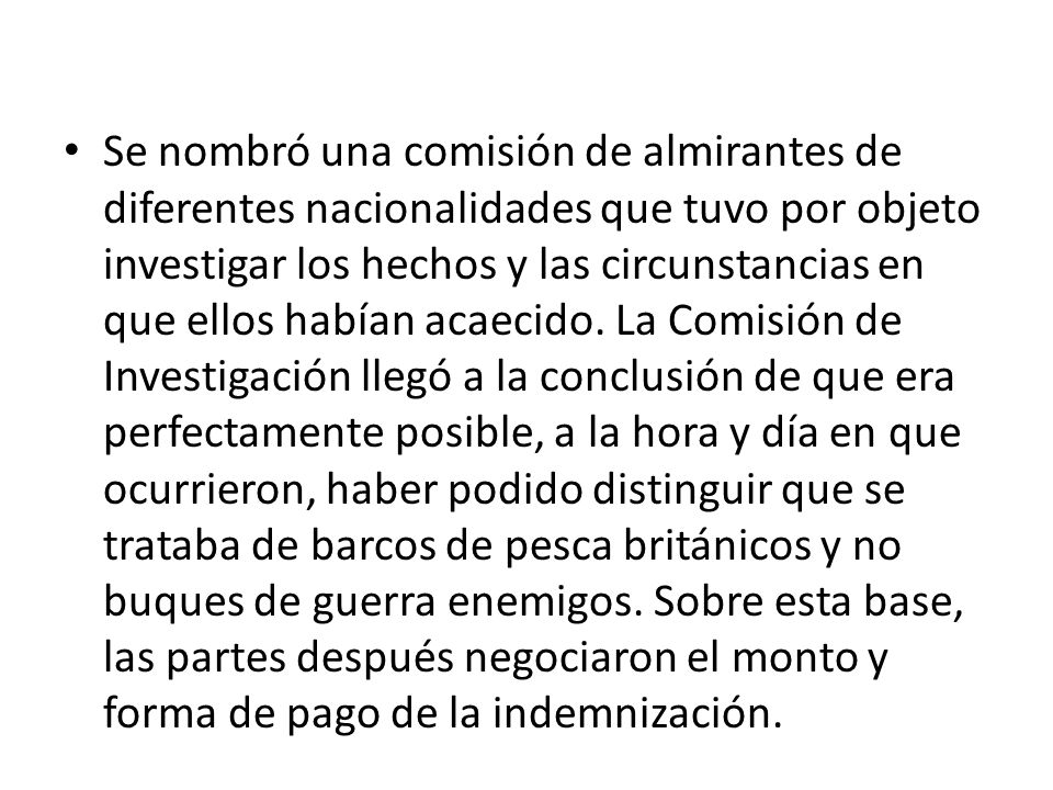 Se nombró una comisión de almirantes de diferentes nacionalidades que tuvo por objeto investigar los hechos y las circunstancias en que ellos habían acaecido.